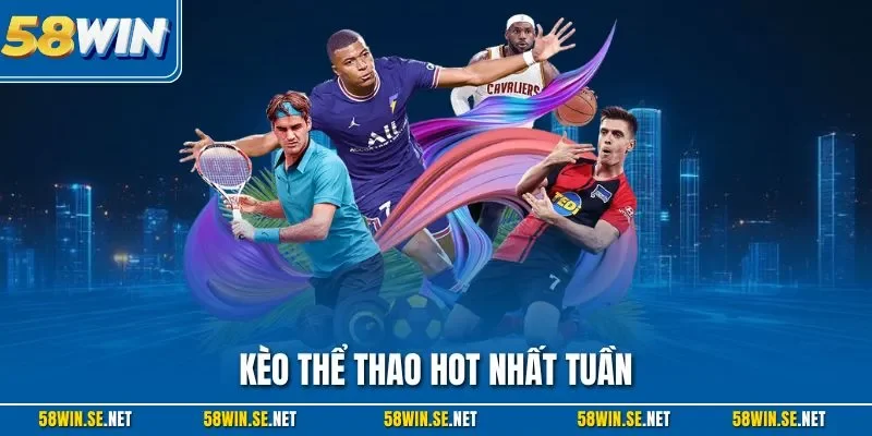 Kèo thể thao hot nhất tuần