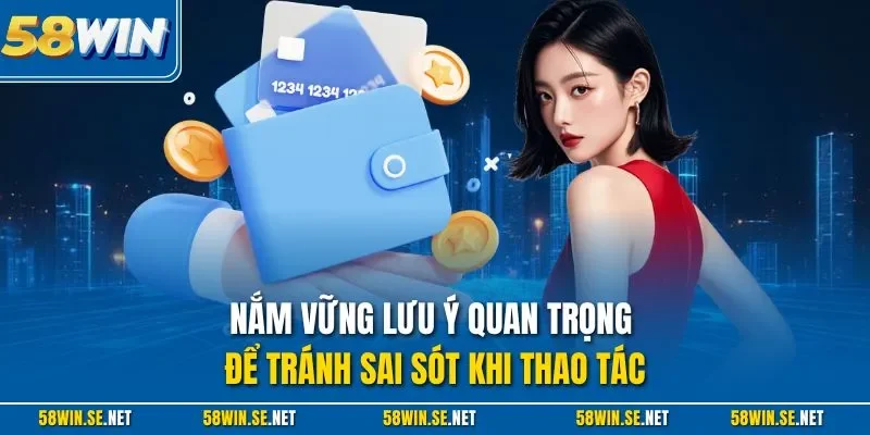 Nắm vững lưu ý quan trọng để tránh sai sót khi thao tác