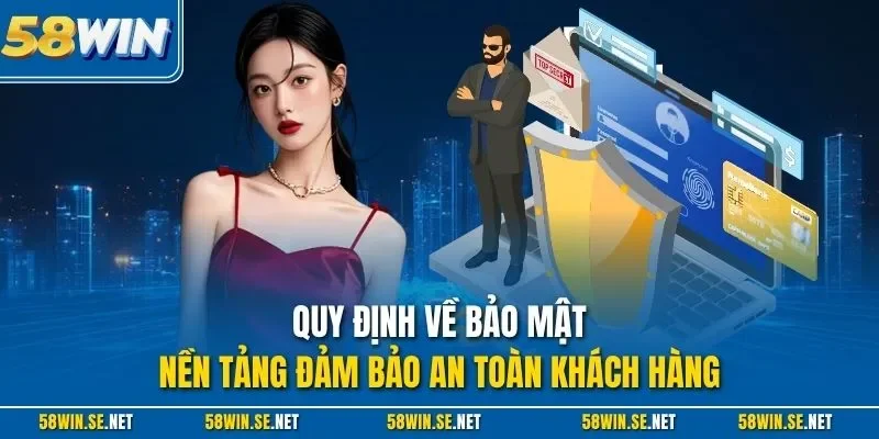 Quy định về bảo mật - Nền tảng đảm bảo an toàn khách hàng