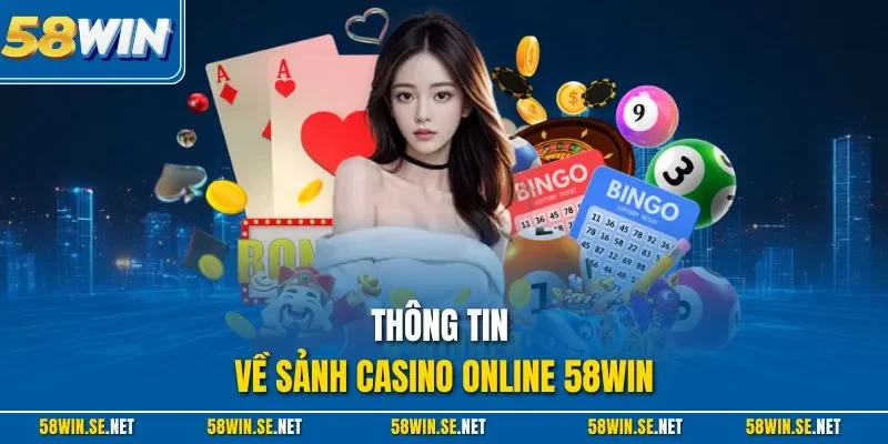 Thông tin về sảnh casino online 58Win